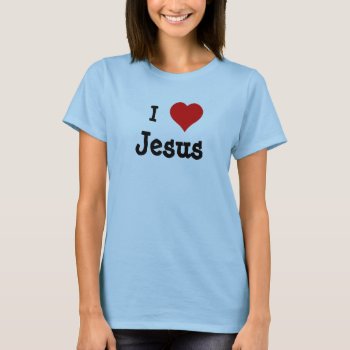 I Heart Jesus T-shirt by googolperplexd at Zazzle