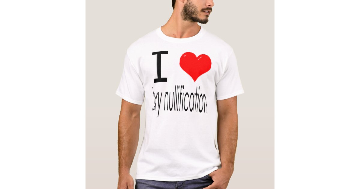I <em>heart</em> Jury Nullification T-Shirt | Zazzle.com