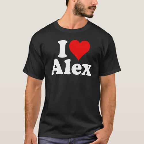 I Heart Love Alex Alexandra Alexander Alexis T_Shirt