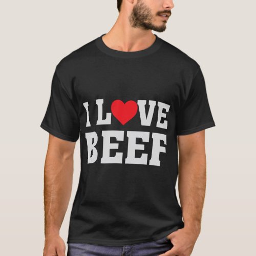 I Heart Love Beef _ Cow Meat Food Lover T_Shirt