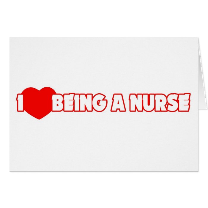 I Heart (Love) Being A Nurse Greeting Card