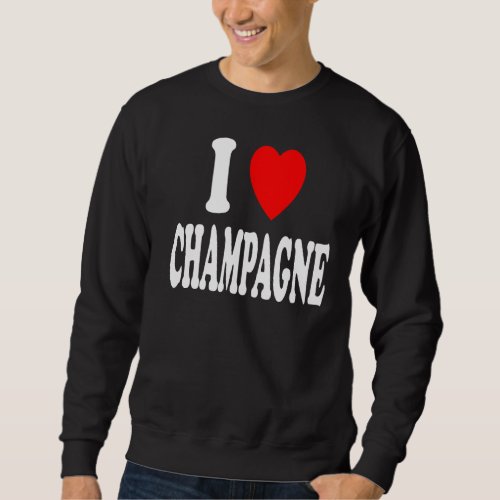 I Heart Love Champagne Celebration Party Gathering Sweatshirt