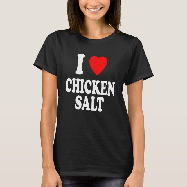 I Heart Love Chicken Salt Australian Seasoning T-Shirt (Front)