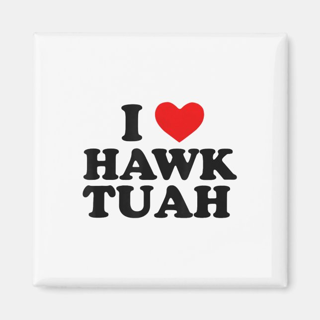 I Heart Love Hawk Tuah _1  Magnet (Front)