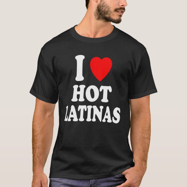 I Heart Love Hot Latinas Spanish Hispanic Attracti T-Shirt (Front)