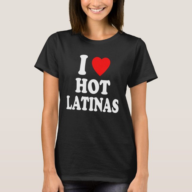 I Heart Love Hot Latinas Spanish Hispanic Attracti T-Shirt (Front)