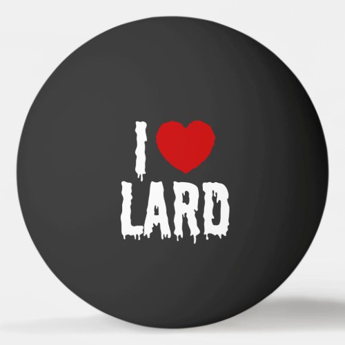 I HEART LOVE LARD PING PONG BALL
