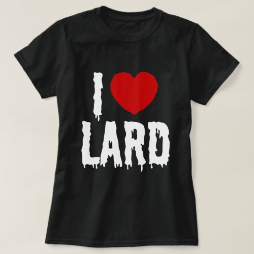 I HEART LOVE LARD T_Shirt