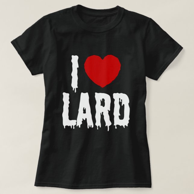 I HEART [LOVE] LARD T-Shirt (Design Front)