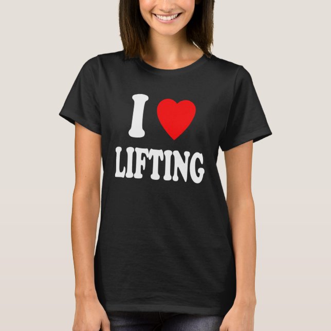 I Heart Love Lifting Gym Workout Weights Body Buil T-Shirt (Front)
