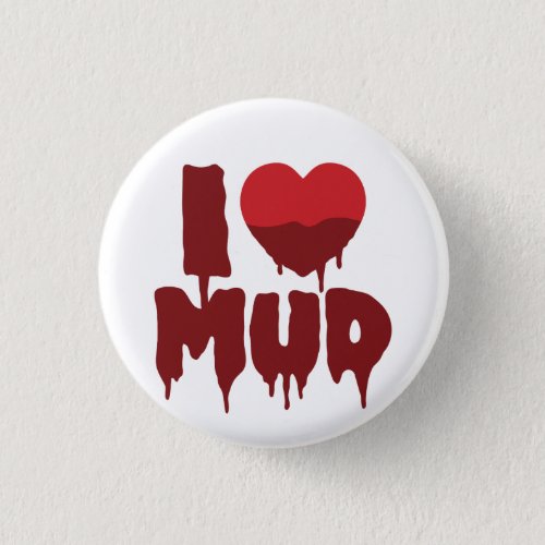I Heart Love Mud Button