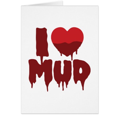 I Heart Love Mud Card