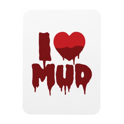 I Heart Love Mud Magnet