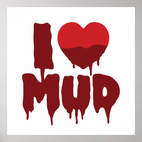 I Heart Love Mud Poster