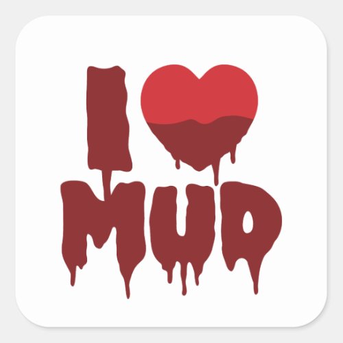 I Heart Love Mud Square Sticker
