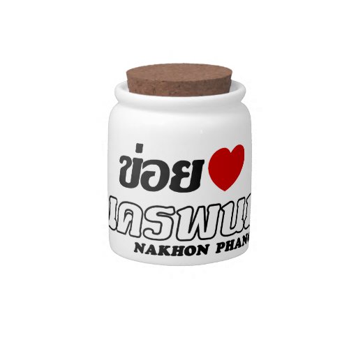 I Heart Love Nakhon Phanom Isan Thailand Candy Jar
