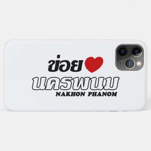 I Heart Love Nakhon Phanom Isan Thailand iPhone 11 Pro Max Case