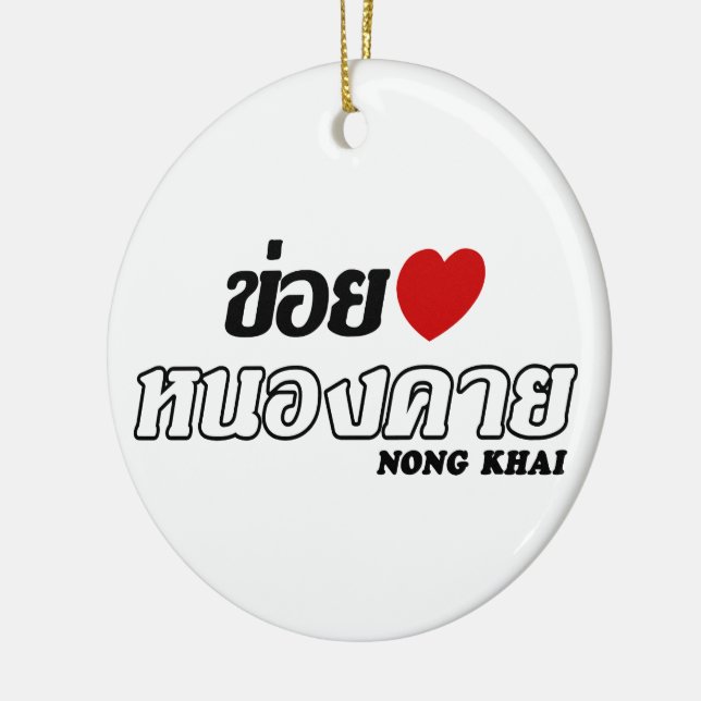 I Heart (Love) Nong Khai, Isan, Thailand Ceramic Ornament (Left)