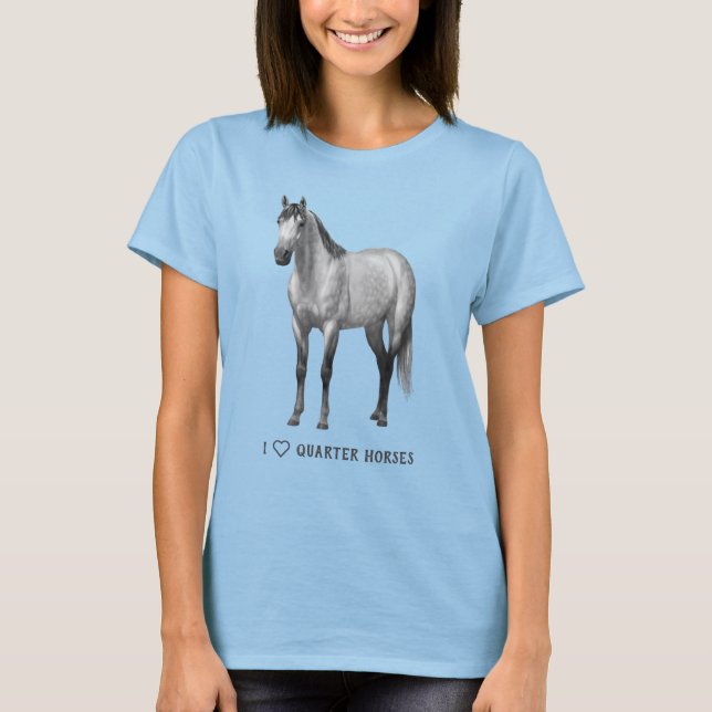 I Heart (Love) Quarter Horses Dapple Gray T-Shirt (Front)