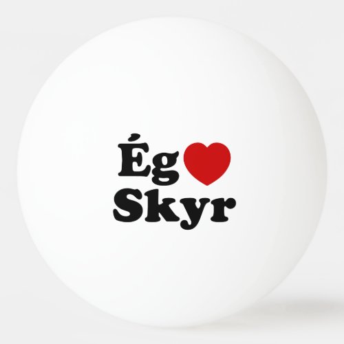 I Heart Love Skyr g Elska Skyr Icelandic Ping Pong Ball