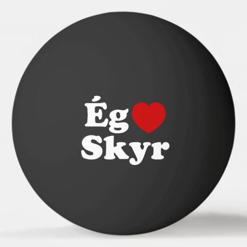 I Heart Love Skyr g Elska Skyr Icelandic Ping Pong Ball