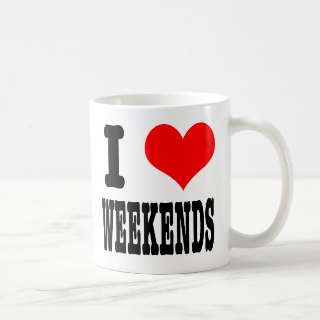 I HEART (LOVE) WEEKENDS COFFEE MUG (Right)