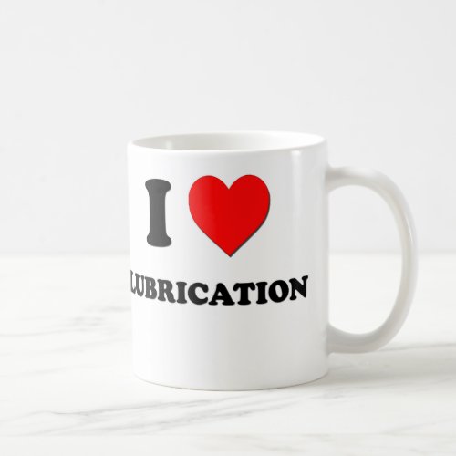 I Heart Lubrication Coffee Mug