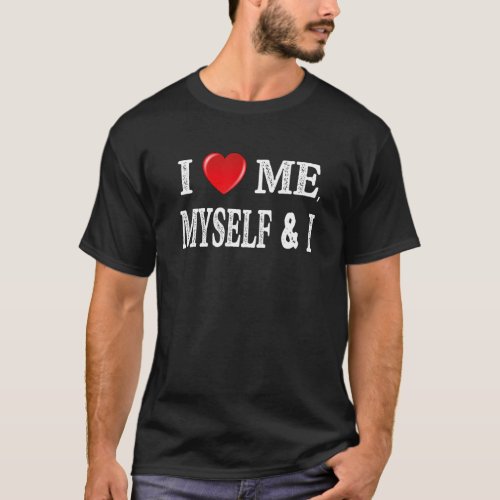 I Heart Me  I Love Myself  I Self Indulgence Prou T_Shirt