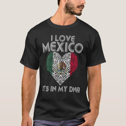 I Heart Mexico Its In My Dna Mexican Flag I Love M T_Shirt