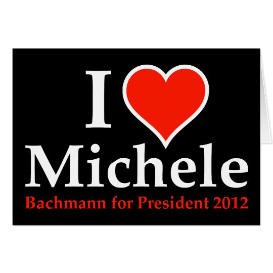 I Heart Michele Bachmann Card