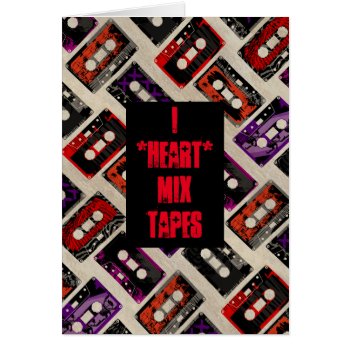 I Heart Mix Tapes - Custom Card by creativetaylor at Zazzle