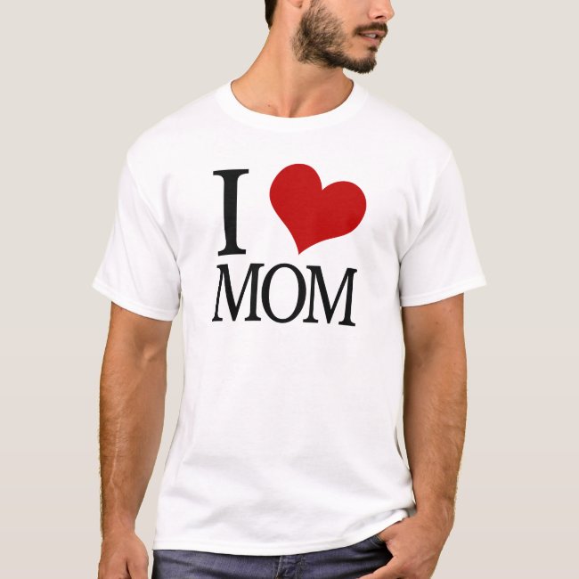 I Heart Mom (I Love Mom) T-Shirt