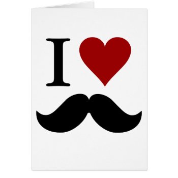 I Heart Mustaches Card by astralcity at Zazzle