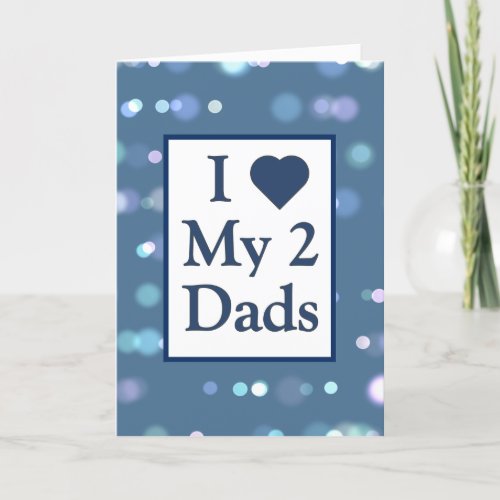 I Heart My 2 Dads Fathers Day Card