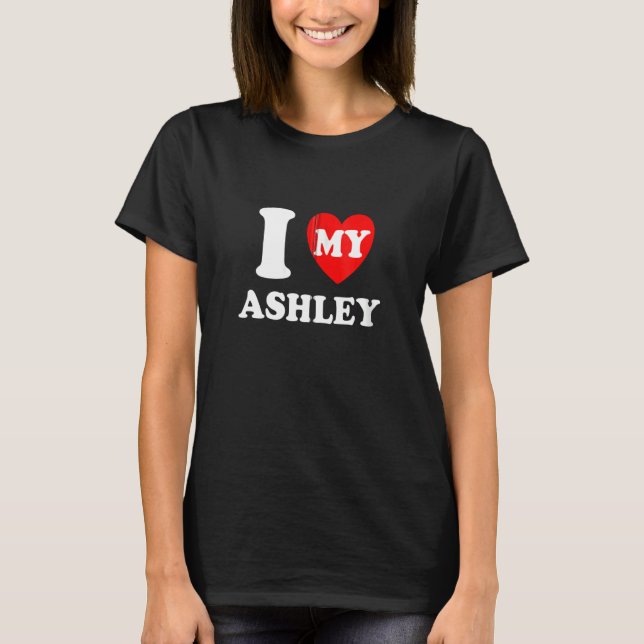 I Heart My Ashley I Love My Ashley Zip T-Shirt (Front)