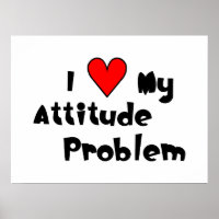 I (heart) My Attitude Problem Poster
