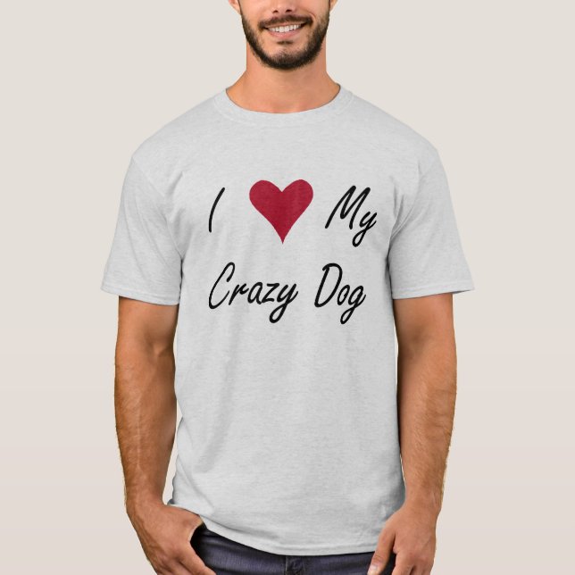 I Heart My Crazy Dog T-Shirt (Front)