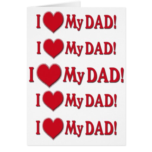 I HEART MY DAD - I LOVE MY DAD - MUSHY SENTIMENTAL CARD | Zazzle