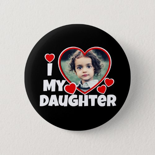 I Heart My Daughter Personalized Photo Button