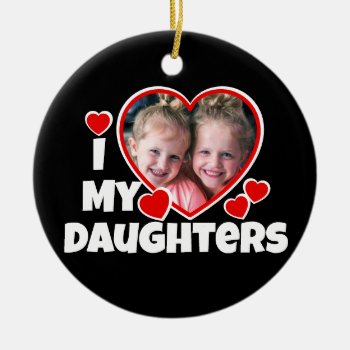 I Heart My Daughters Personalized Photo Ceramic Ornament by ironydesignphotos at Zazzle