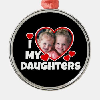 I Heart My Daughters Personalized Photo Metal Ornament by ironydesignphotos at Zazzle