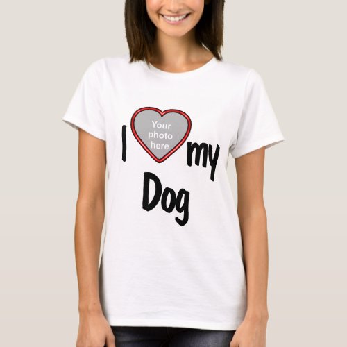 I Heart My Dog _ Your Pets Photo T_Shirt
