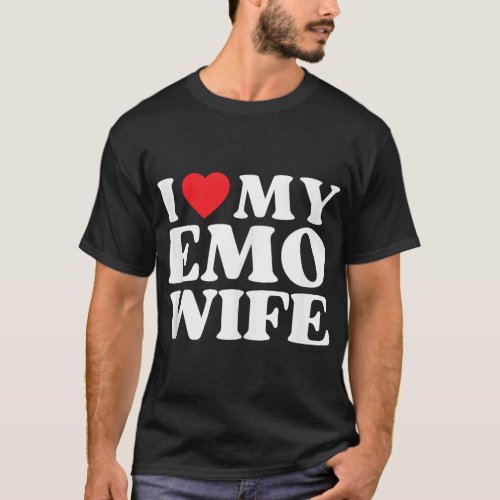 I Heart My Emo Wife Funny Quote Red Heart My Emo W T_Shirt