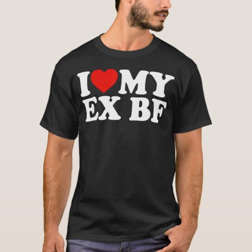 I Heart My Ex BF I Love My Ex Boyfriend T_Shirt