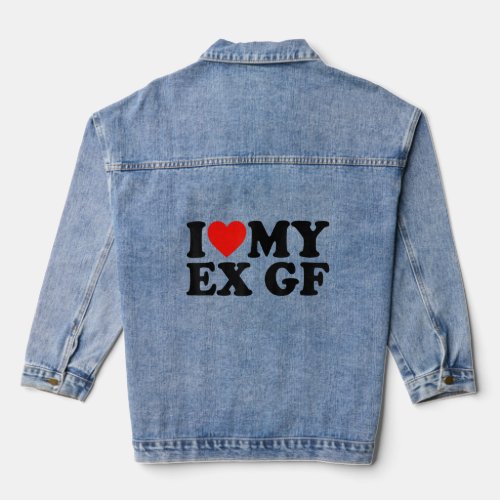 I Heart My Ex GF I Love My Ex Girlfriend  Denim Jacket