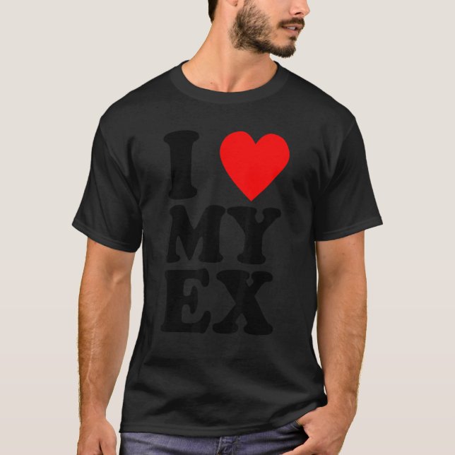 I Heart My Ex  Heartbreak Boyfriend Girlfriend Hum T-Shirt (Front)