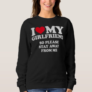 I Heart My Girlfirend I Love My Girlfriend Gf So S Sweatshirt