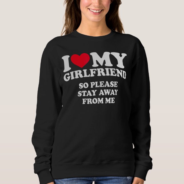 I Heart My Girlfirend I Love My Girlfriend Gf So S Sweatshirt (Front)