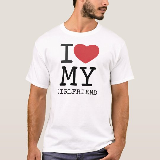 I HEART MY GIRLFRIEND customizable T-Shirt | Zazzle.com