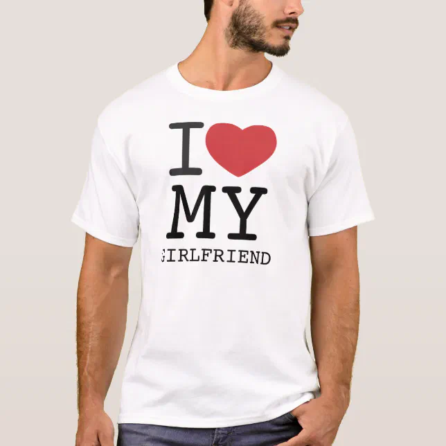 I HEART MY GIRLFRIEND customizable T-Shirt | Zazzle